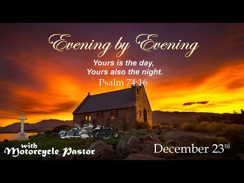 Evening by Evening - December 23rd - Psalm 74:16