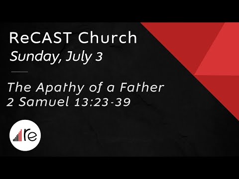The Apathy of a Father//2 Samuel 13:23-39