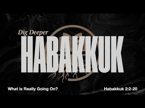 What is Really Going On | Habakkuk 2:2-20 | January 16, 2025