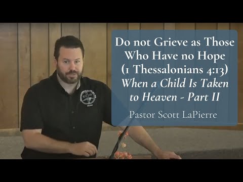 Do not Grieve as Those Who Have no Hope (1 Thess 4:13) | When a Child Is Taken to Heaven - Part II