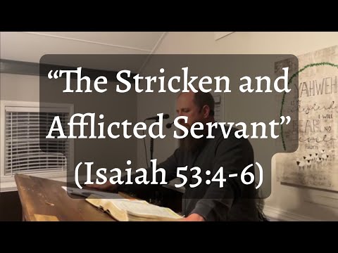 The Stricken and Afflicted Servant (Isaiah 53:4-6)