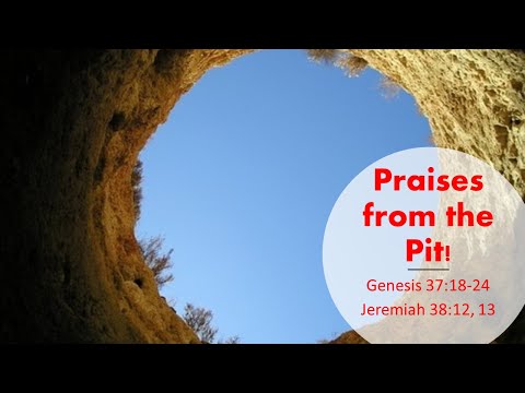 Solid Rock Ministry International:  "Praises from the Pit"  (Genesis 37:18-24; Jeremiah 38:12, 13)