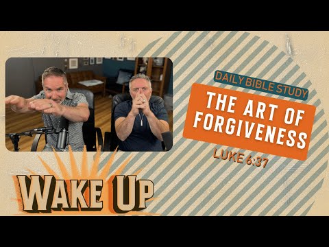 WakeUp Daily Devotional | The Art of Forgiveness | Luke 6:37
