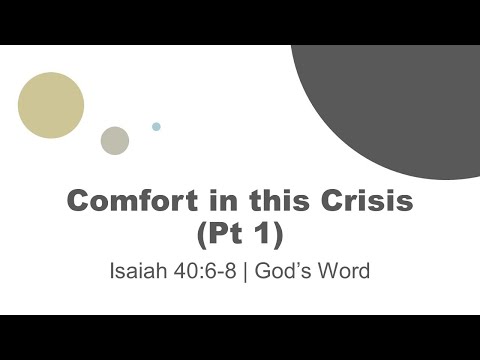 (Whole Service) Comfort in this Crisis - Isaiah 40:6-8