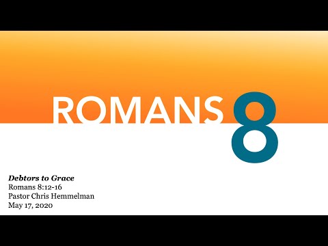 Debtors to Grace | Romans 8:12-16 | Chris Hemmelman | 05.17.20