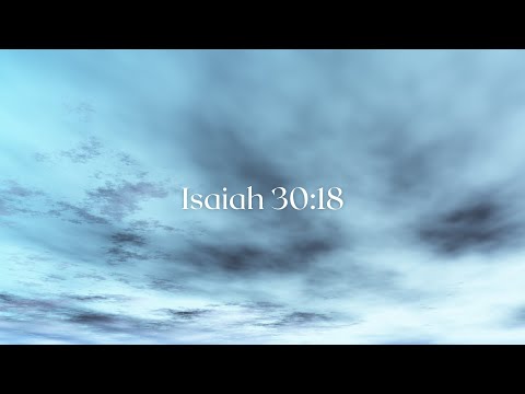 Isaiah 30:18 (Yahweh Longs to be Gracious to You)