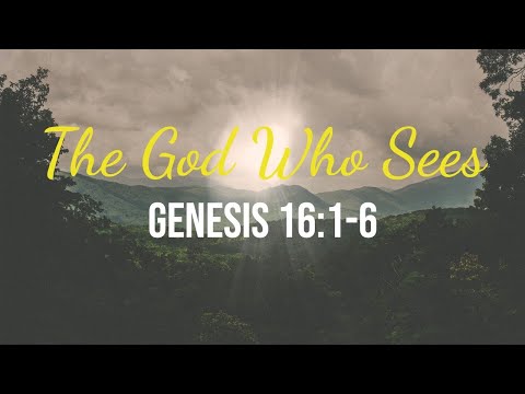 The God Who Sees ~ Genesis 16:1-6