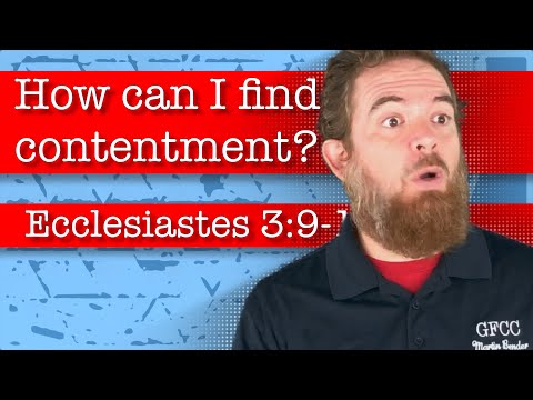 How can I find contentment? - Ecclesiastes 3:9-15