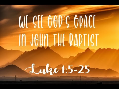 We SEE God's Grace in John the Baptist! // Luke 1: 5-25 //  December 13, 2020