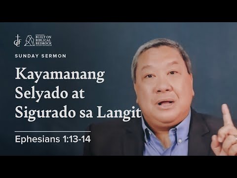 Sunday Sermon • Ephesians 1:13-14 • Kayamanang Selyado at Sigurado sa Langit