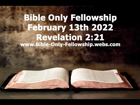 Bible Only Fellowship February 13th 2022 Service - Revelation 2:21