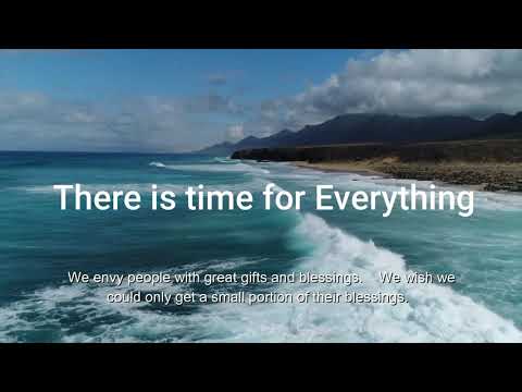 There is time for Everything  (Ecclesiastes 3:1-4 and  11-13) Mission Blessings