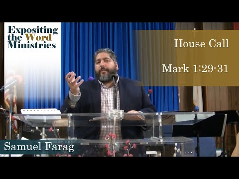 House Call - Mark 1:29-31 - Pastor Samuel Farag