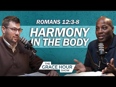 Ep.361 | Harmony in the Body - Romans 12:3-8 | The Grace Hour Show