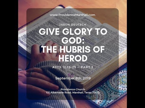 Acts 12:19-25 -- Part 3 | Give Glory to God: The Hubris of Herod