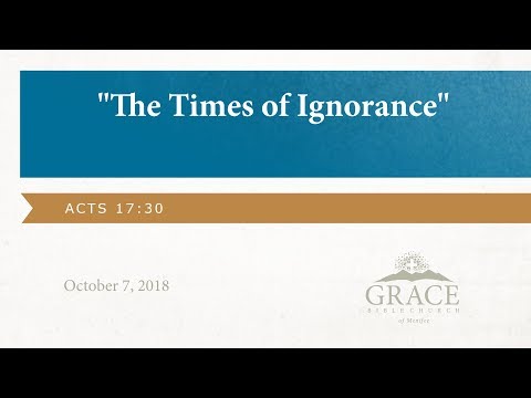 The Times of Ignorance - Acts 17:30, October 7