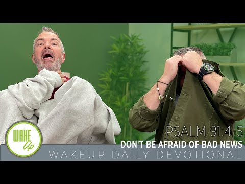 WakeUp Daily Devotional | Don't Be Afraid of Bad News | Psalm 91:4-5