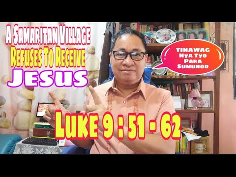 SAMARITAN VILLAGE REFUSES JESUS / FOLLOW JESUS / LUKE 9:51-62 / #gospelofluke II Gerry Eloma Channel