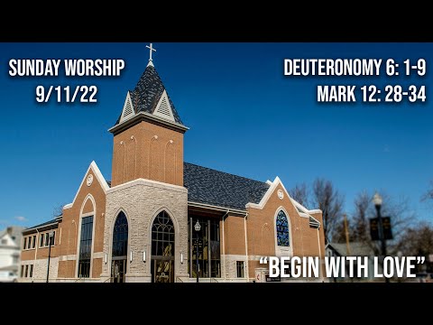 9/11/22 - Ada FUMC Worship Service / Begin with Love / Deuteronomy 6: 1-9; Mark 12: 28-34
