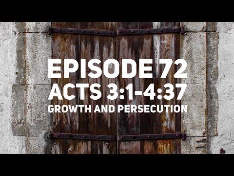Episode 72 – Acts 3:1-4:37 – “Growth and Persecution”