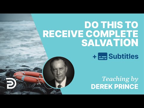 Do This To Receive Complete Salvation | Derek Prince