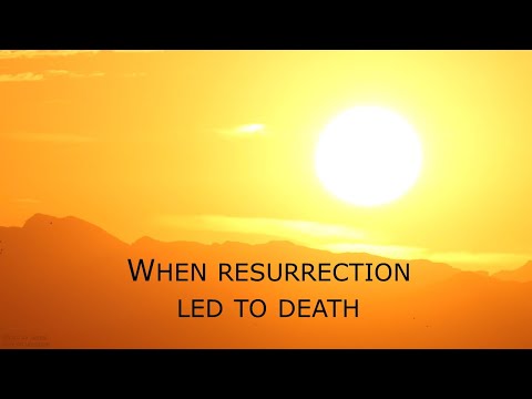 John 11:1-54 - When Resurrection Led to Death