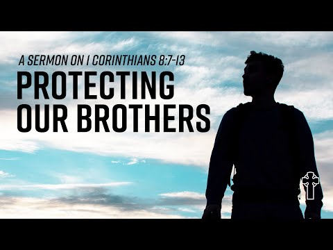“Protecting Our Brothers” 1 Corinthians 8:7-13   October 3, 2021 TEC Service