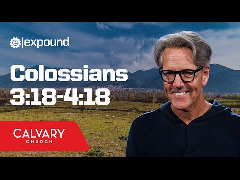 Colossians 3:18-4:18  - Skip Heitzig