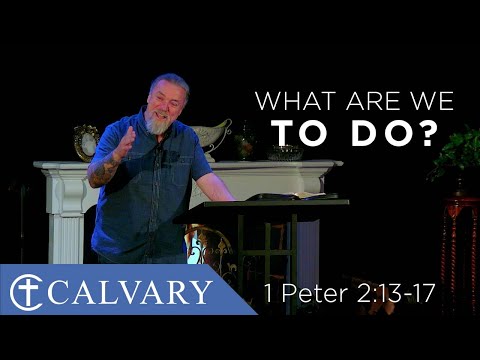 What Are We To Do?  -  1 Peter 2:13-17