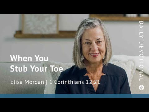 When You Stub Your Toe | 1 Corinthians 12:21 | Our Daily Bread Video Devotional