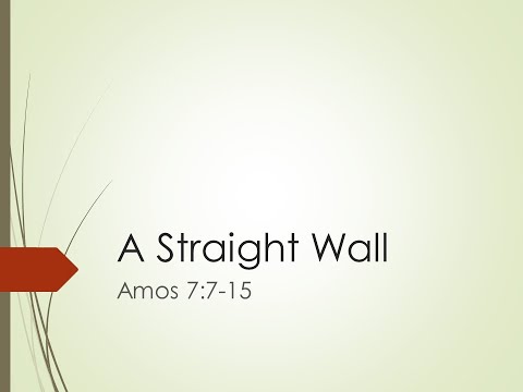 7/11/2021 "A Straight Wall" Amos 7:7-15