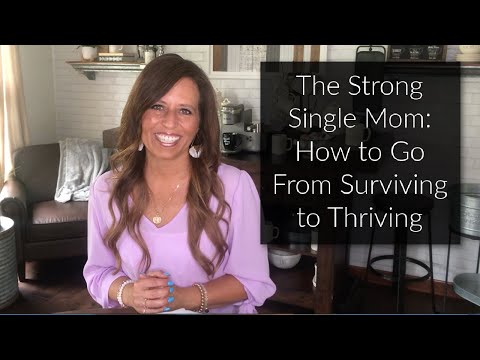 The Strong Single Mom: How to Go From Surviving to Thriving