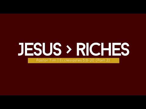 Jesus is Greater Than Riches | Ecclesiastes 5:10-20 | Pastor Tim Hill