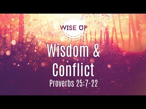 Wisdom & Conflict (Proverbs 25:7-22)