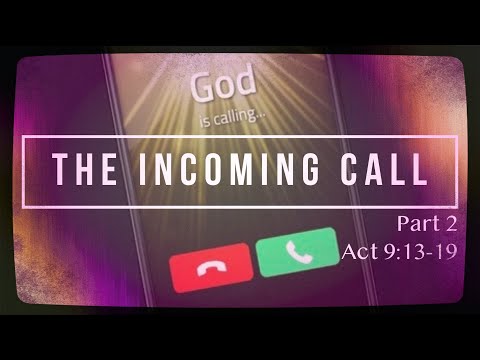 Acts 9:13-19 The Incoming Call Part 2