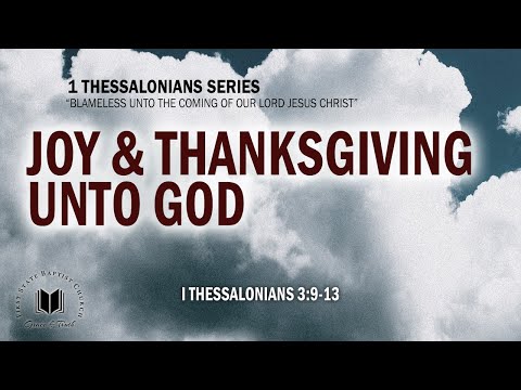 Joy & Thanksgiving Unto God: 1 Thessalonians 3:9-13