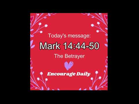 Mark 14:44-50 | The Betrayer| Encourage Daily | Devotion