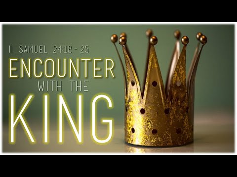 II Samuel 24:18-25 | Encounter with the King