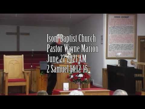 Isom Baptist Church Pastor Wayne Marion June 27 2021 AM 2 Samuel 14:12-15