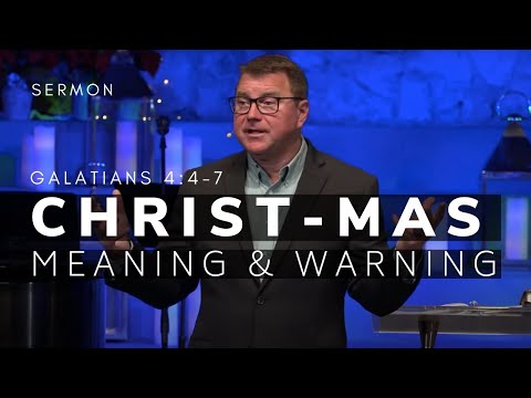 CHRIST-mas: Meaning and Warning | Galatians 4:4-7 | Nov. 28, 2021