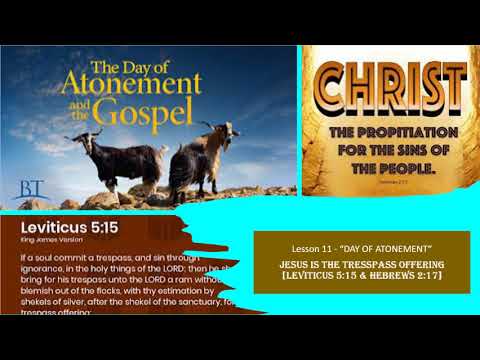 Lesson 11 - Atonement [JESUS IS THE TRESSPASS OFFERING - Lev 5 :15]