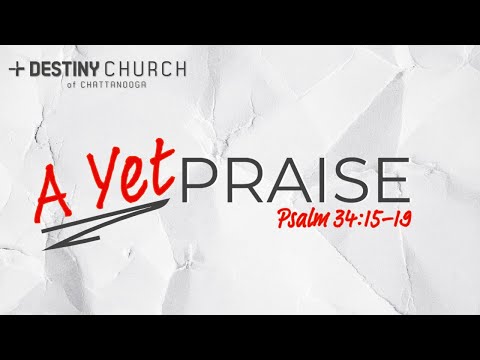 A Yet Praise| Psalm 34:15-19