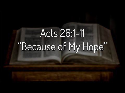 Acts 26:1-11 “Because of My Hope”