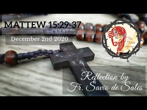 Gospel of Matthew 15:29-37 (December 2nd 2020, Wednesday)