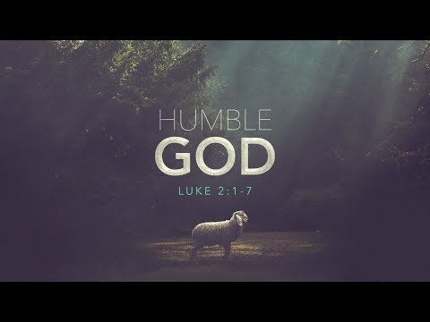 Luke 2:1-7 "Humble God"