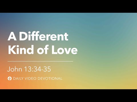 A Different Kind of Love | John 13:34-35 | Our Daily Bread Video Devotional