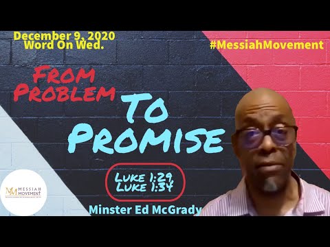 "From Problem To Promise" Luke 1:29, 1:34 (NIV) - Minister Ed McGrady