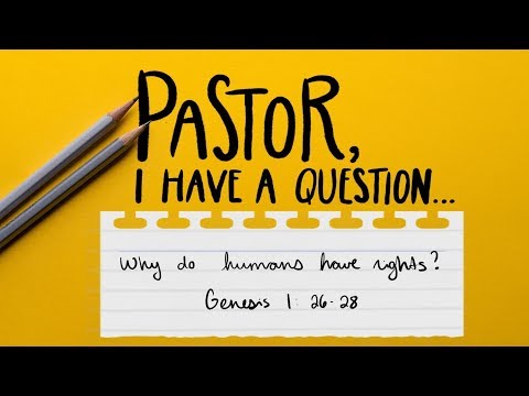 Pastor, I have a question... Why do humans have rights? - Sermon on Genesis 1:26-29
