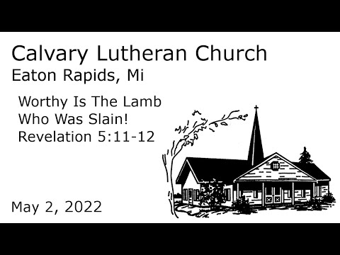 Worthy Is The Lamb Who Was Slain! - Revelation 5:11-12 | Calvary Lutheran Eaton Rapids