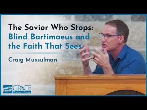 The Savior Who Stops: Blind Bartimaeus and the Faith That Sees (Mark 10:46–52)